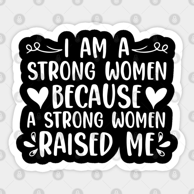 I Am A Strong Women Because A Strong Women Raised Me Sticker by sBag-Designs